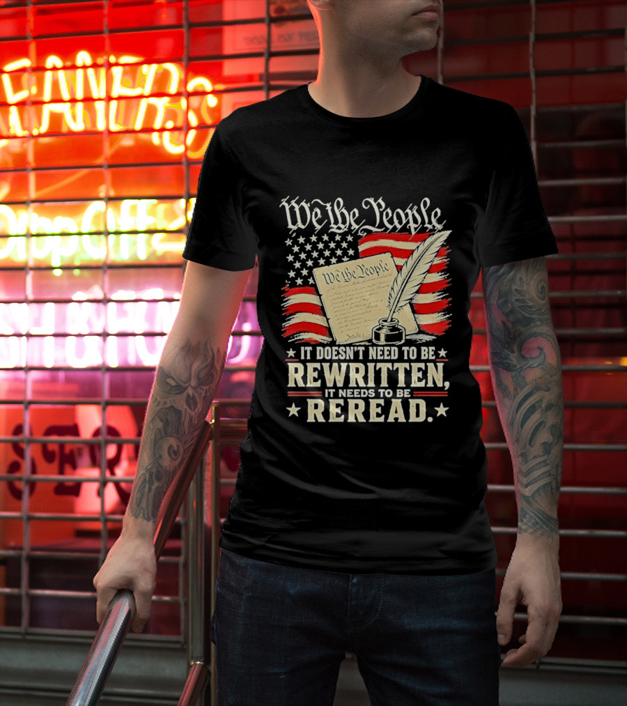 We The People Constitution Quote Rewritten Reread American Flag Ink Feather T-Shirt