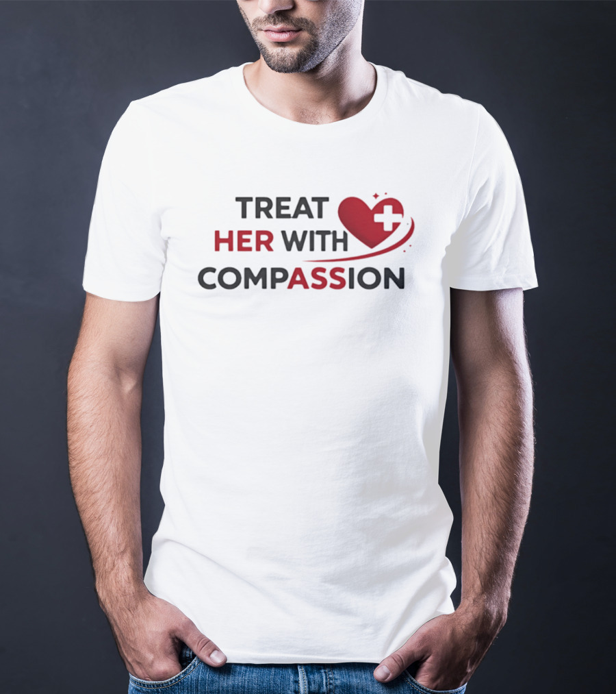 TREAT HER WITH COMPASSION Heart And Cross T-Shirt