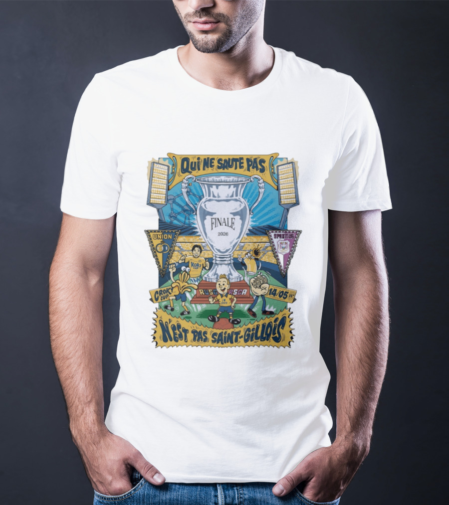 Qui Ne Saute Pas Final 2026 Union SG Vs RSC Anderlecht N'est Pas Saint Gillois Crok Cup 14/05 T-Shirt