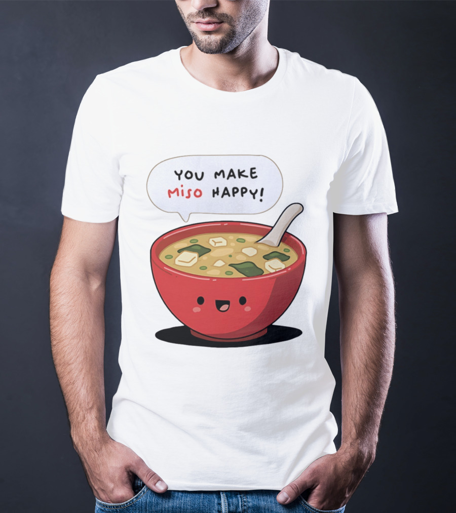 You Make Miso Happy Cute Bowl T-Shirt