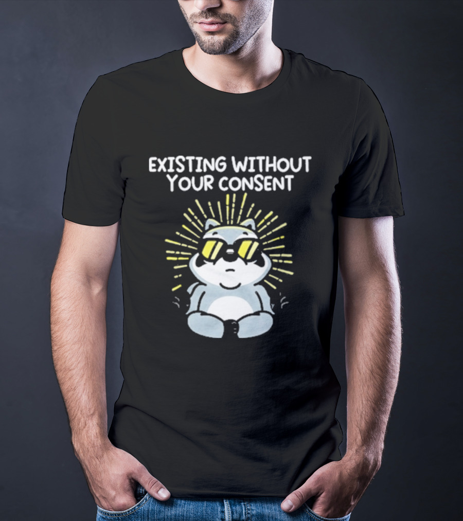 Mandatoryfunday Existing Without Your Consent Sunglasses Sunburst Raccoon T-Shirt
