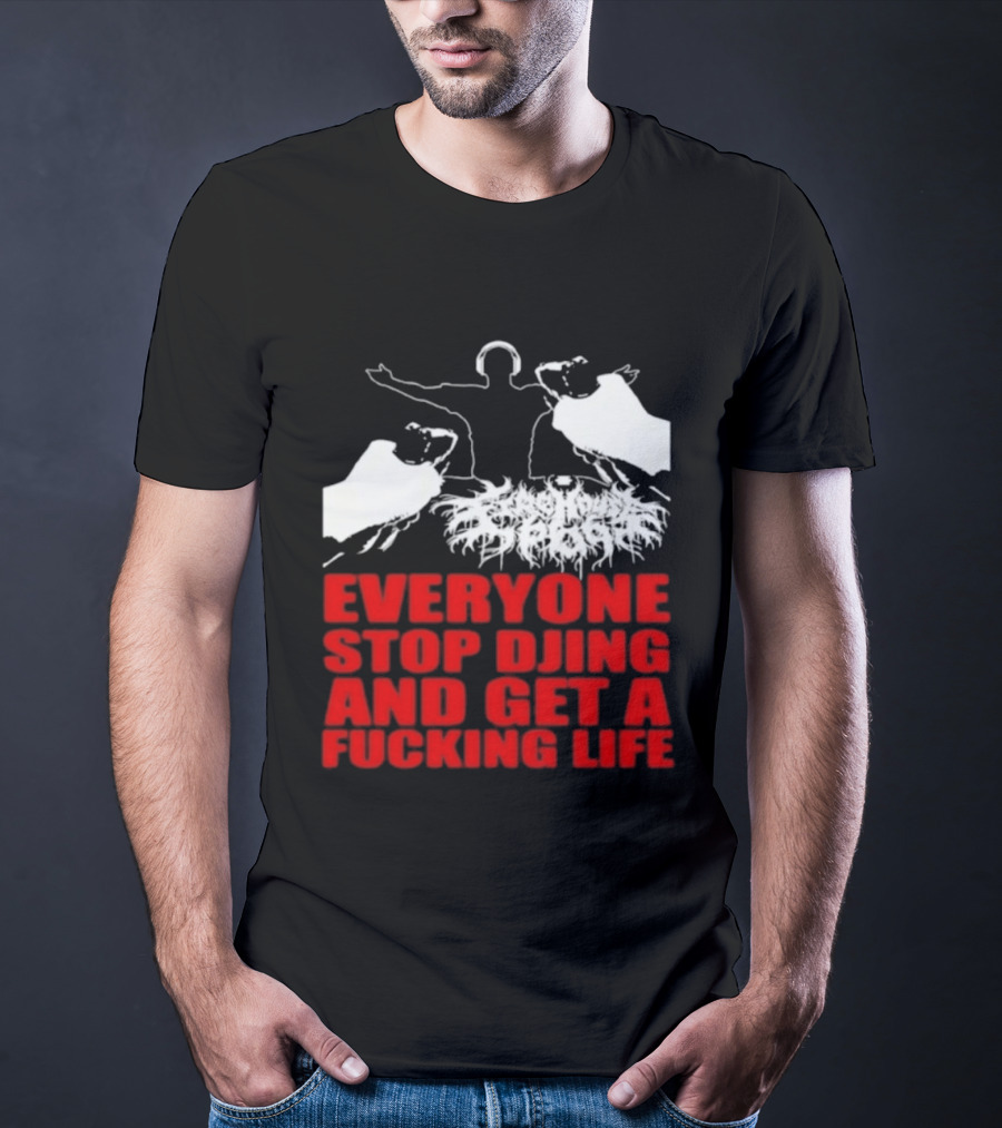 Everyone Stop DJing And Get A Life Funny Music T-Shirt