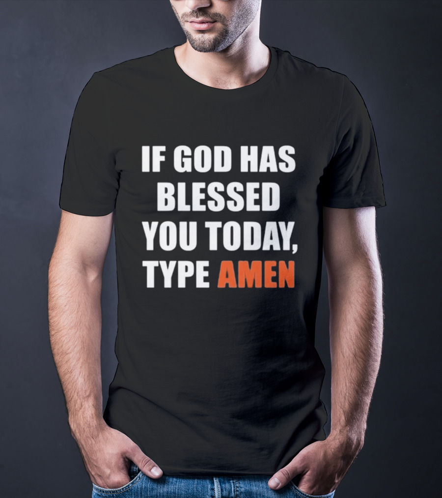 If God Has Blessed You Today Type Amen Bold Religious Message T-Shirt