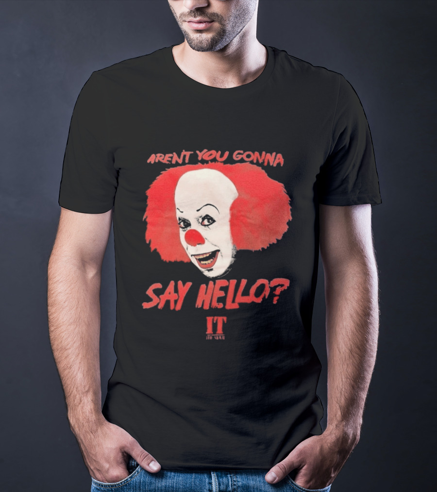 IT Movie Aren't You Gonna Say Hello Pennywise Clown T-Shirt