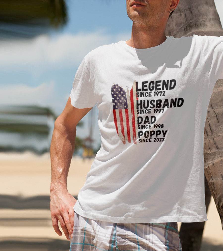 Legend Since 1972 Husband Since 1997 Dad Since 1998 Poppy Since 2022 American Flag Heritage T-Shirt