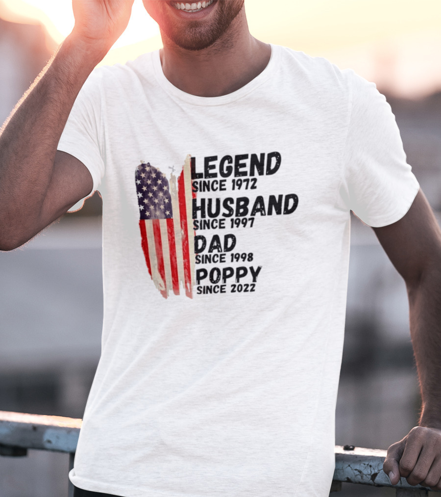 Legend Since 1972 Husband Since 1997 Dad Since 1998 Poppy Since 2022 American Flag Heritage T-Shirt