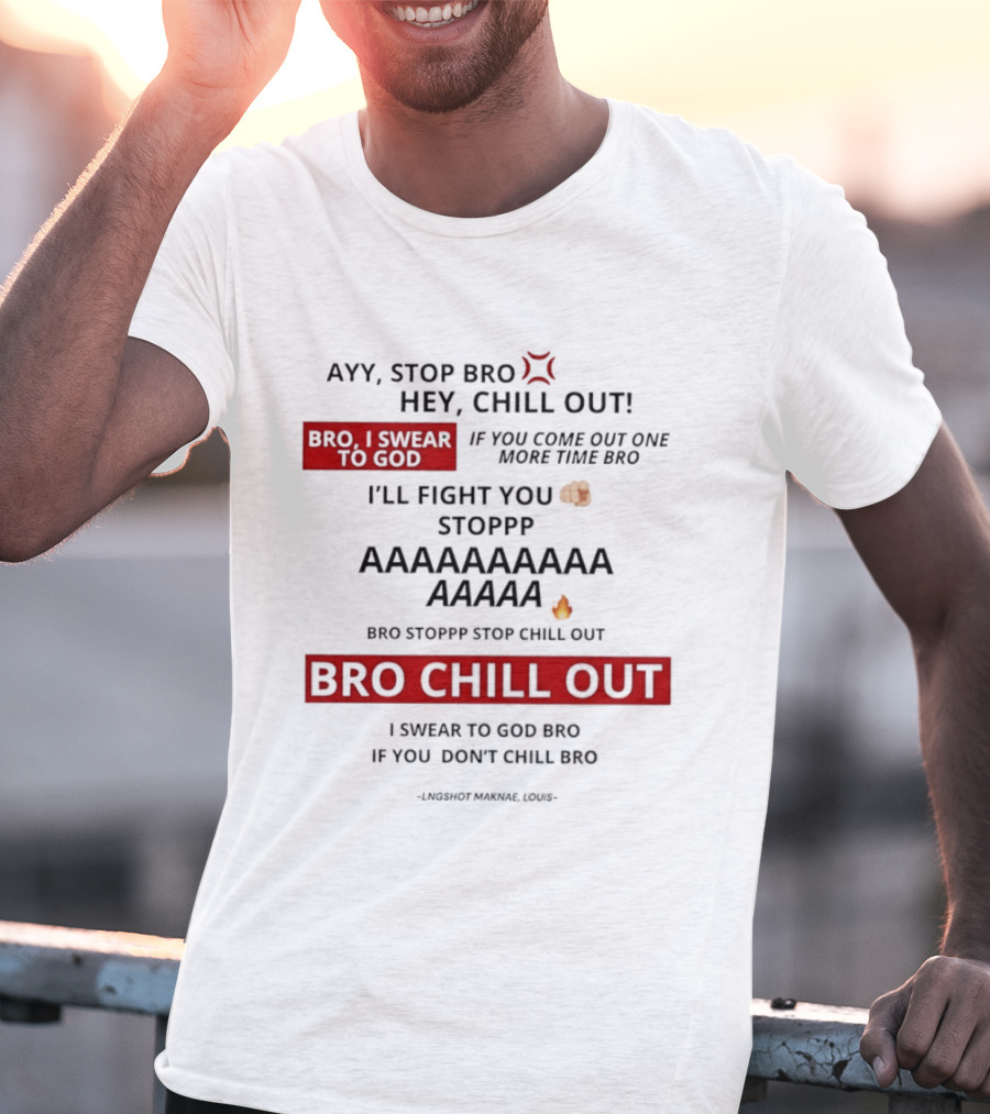 Ayy Stop Bro Hey Chill Out Bro Chill Out I'll Fight You Emojis I Swear To God Stop Chill T-Shirt