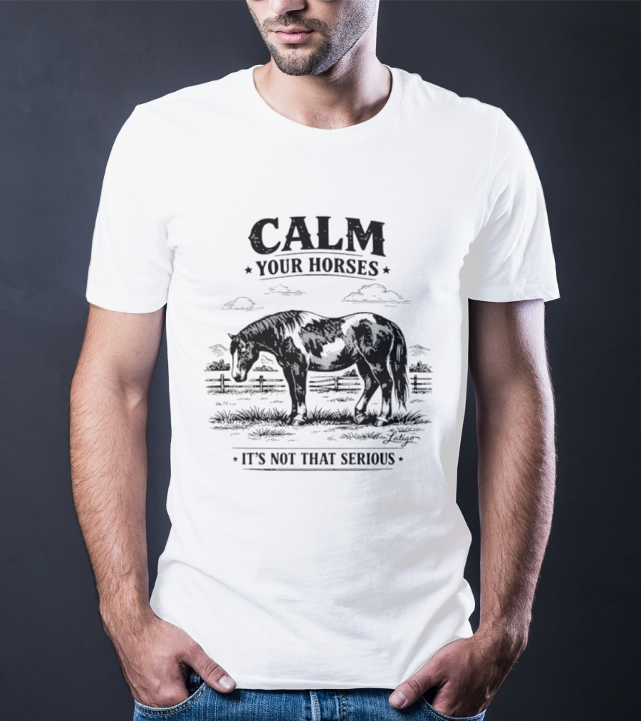 Calm Your Horses It's Not That Serious With Horse And Pasture Scene T-Shirt