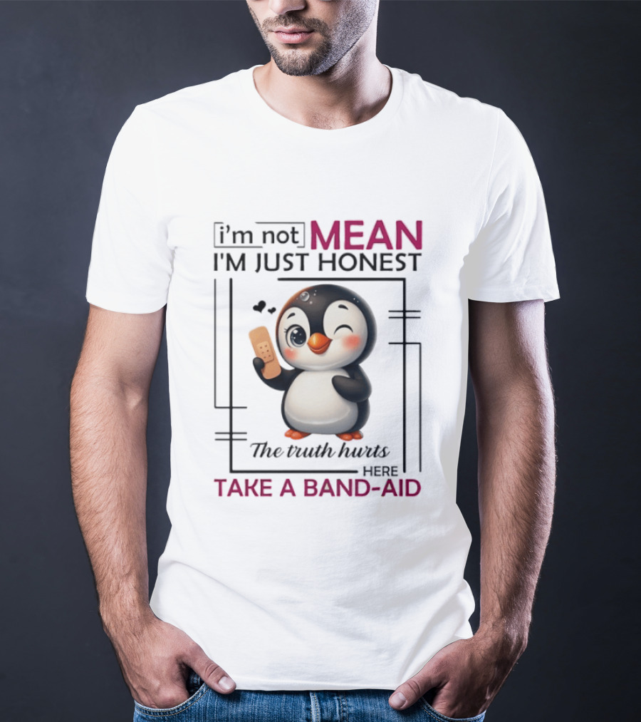 I'm Not Mean I'm Just Honest Penguin The Truth Hurts Here Take A Band Aid T-Shirt