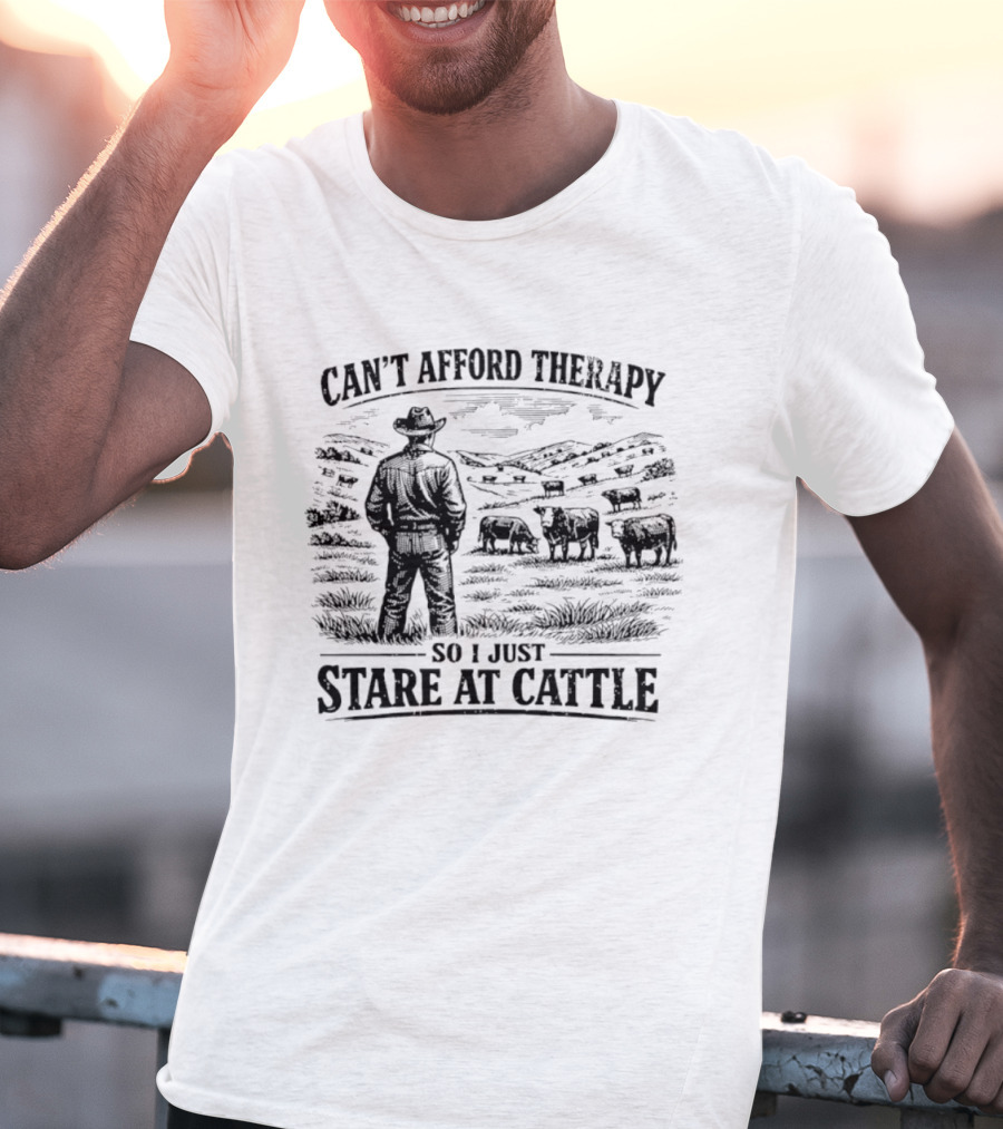 Can't Afford Therapy So I Just Stare At Cattle Cowboy Ranch Scene T-Shirt