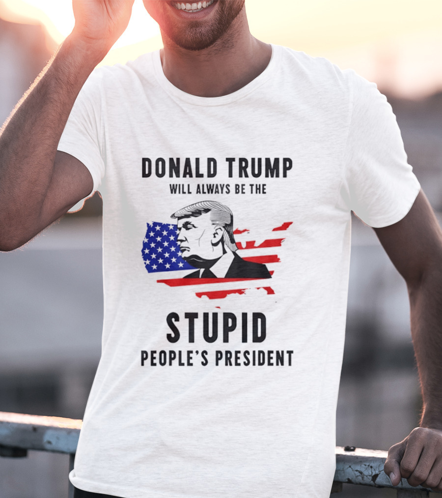 Donald Trump Will Always Be The Stupid People's President USA Map T-Shirt
