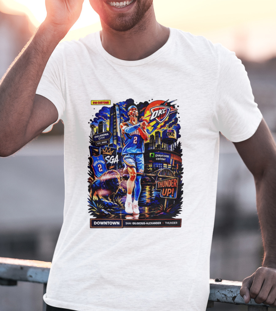 Shai Gilgeous Alexander OKC Thunder Up Downtown Oklahoma City Paycom Center T-Shirt