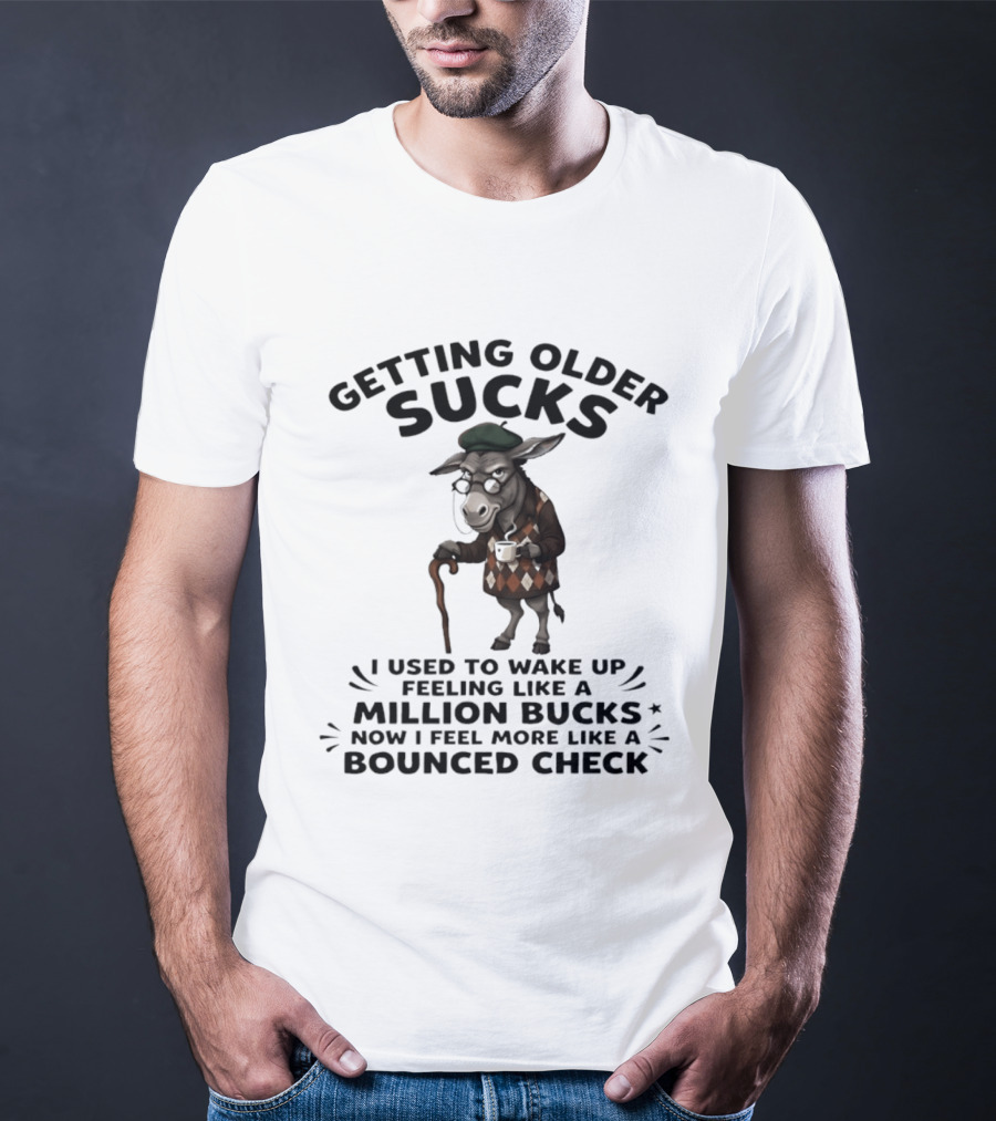 Grumpy Donkey Getting Older Sucks Million Bucks Bounced Check T-Shirt