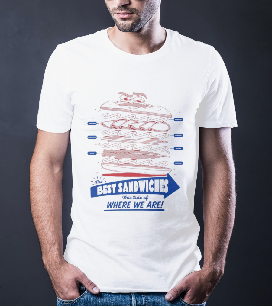 Best Sandwiches This Side Of Where We Are T-Shirt
