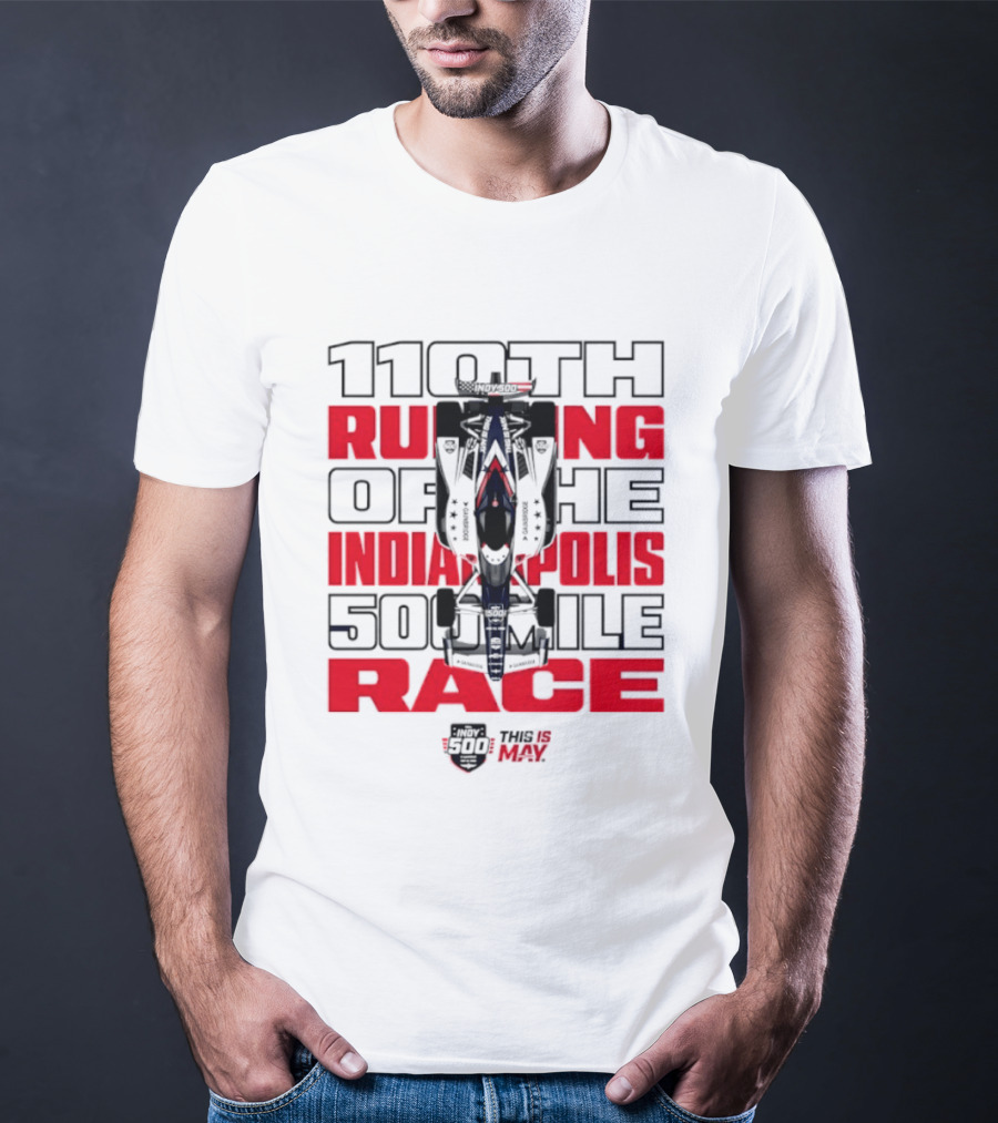 110th Running Of The Indianapolis 500 Mile Race This Is May T-Shirt