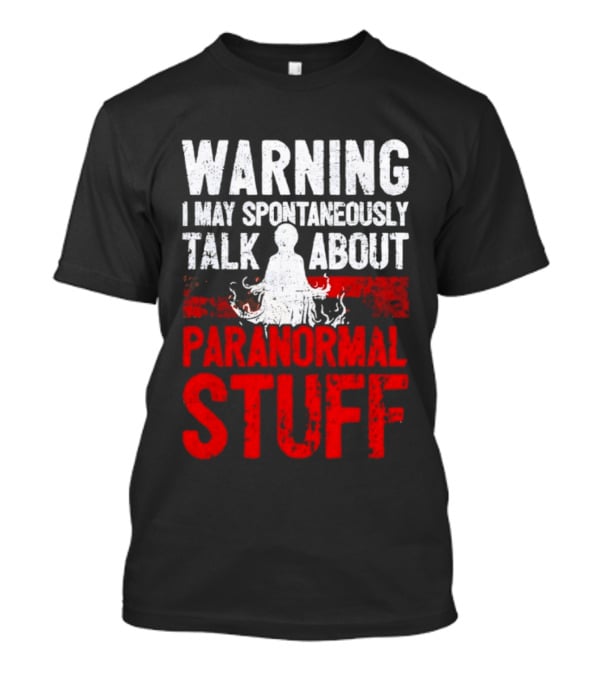 Warning I May Spontaneously Talk About Paranormal Stuff Meditation T-Shirt