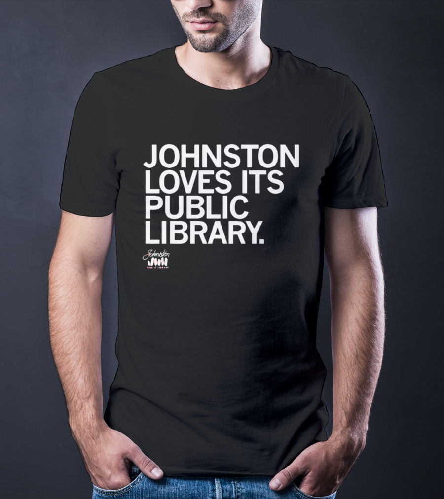 Johnston Loves Its Public Library Support Local Reading T-Shirt
