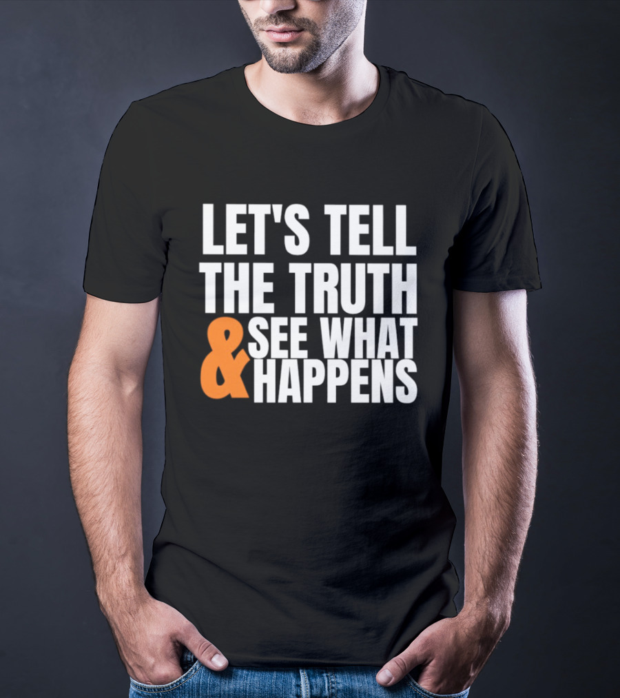 Let's Tell The Truth See What Happens T-Shirt