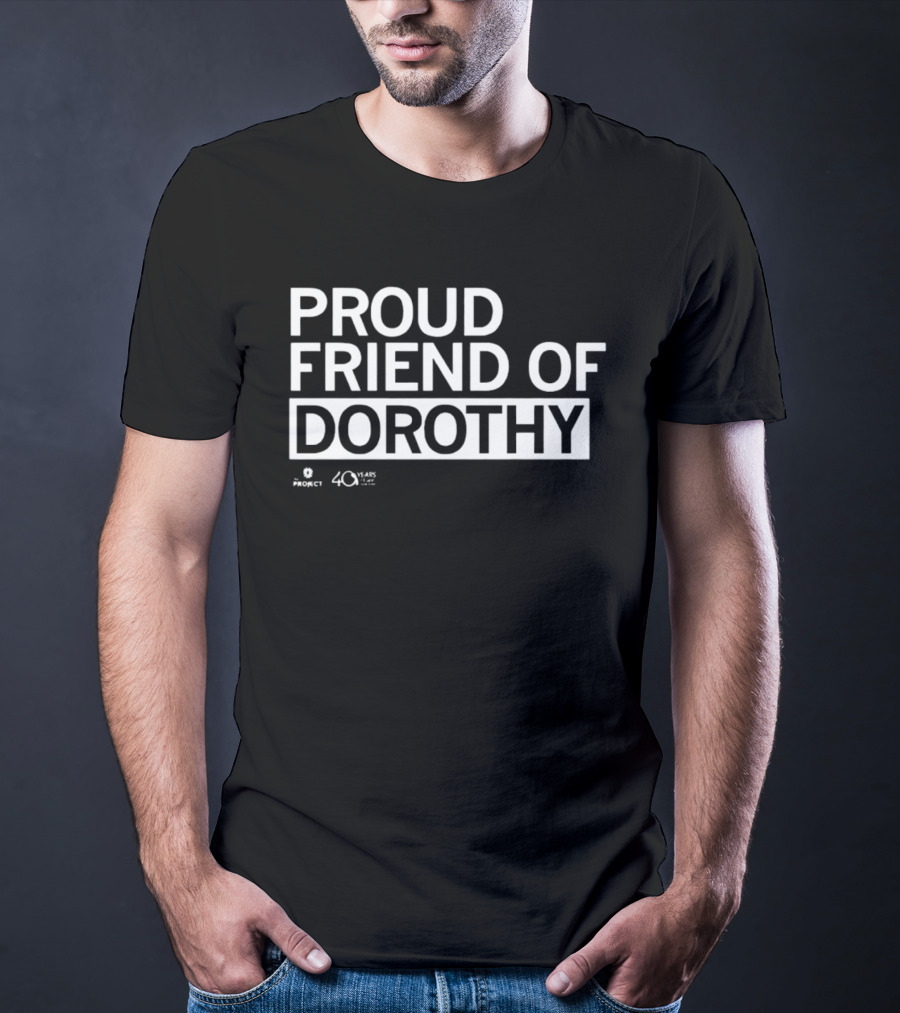 Proud Friend Of Dorothy Project 40 Years T-Shirt