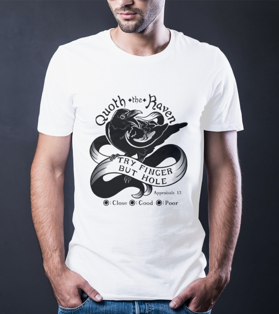 Quoth The Raven Try Finger But Hole Apparel Rating 18 T-Shirt
