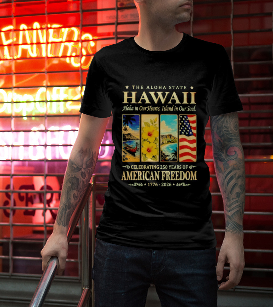 The Aloha State Hawaii Aloha In Our Hearts Island In Our Soul Celebrating 250 Years Of American Freedom 1776 2026 T-Shirt