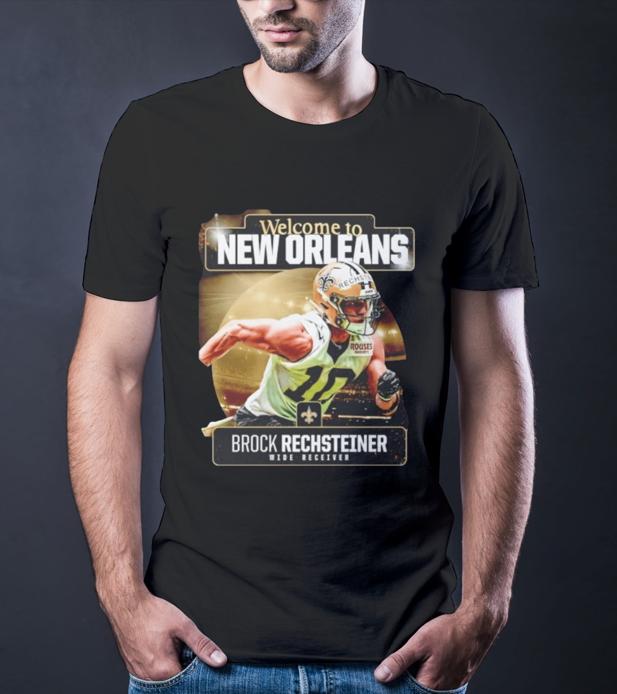 Welcome To New Orleans Saints Brock Rechsteiner Wide Receiver NFL Football Gear T-Shirt