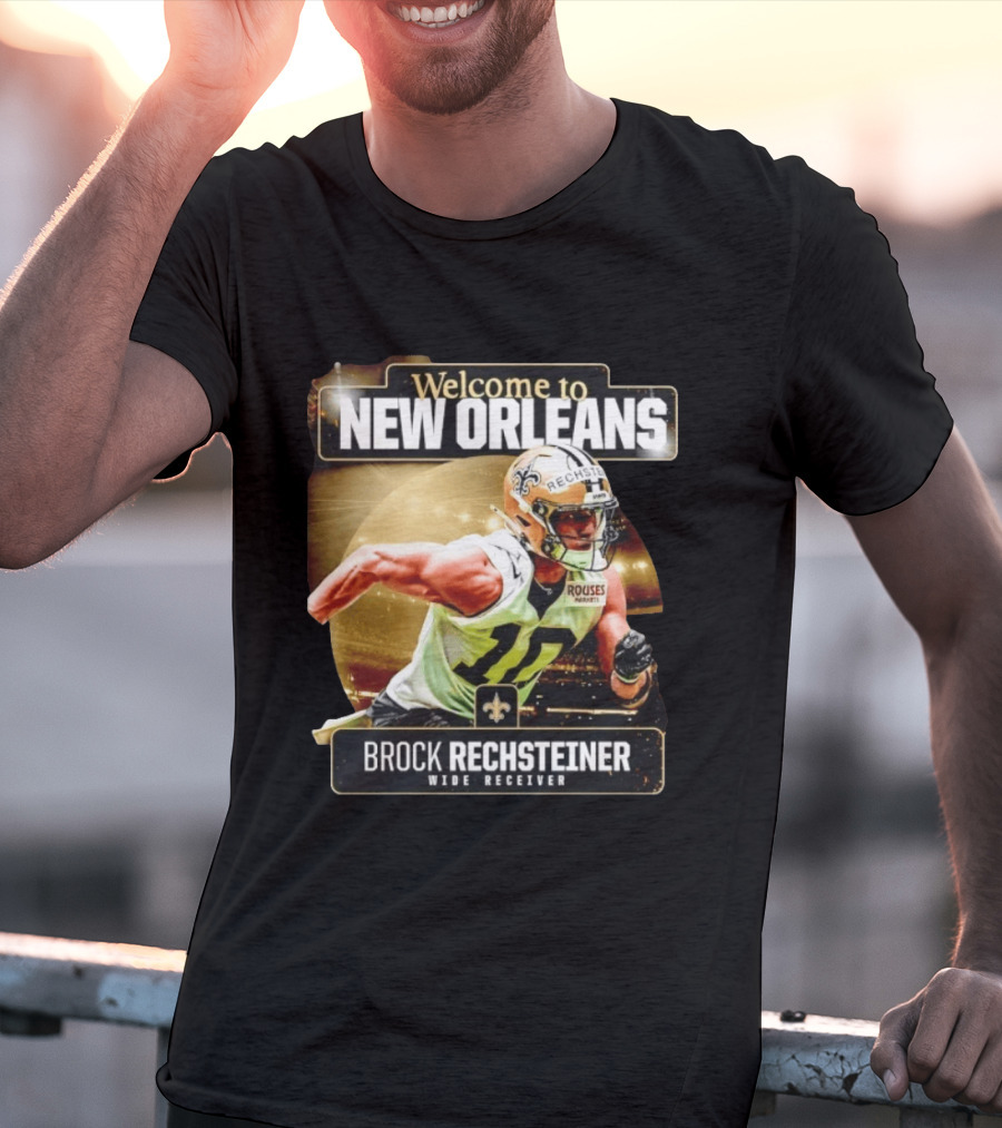Welcome To New Orleans Saints Brock Rechsteiner Wide Receiver NFL Football Gear T-Shirt