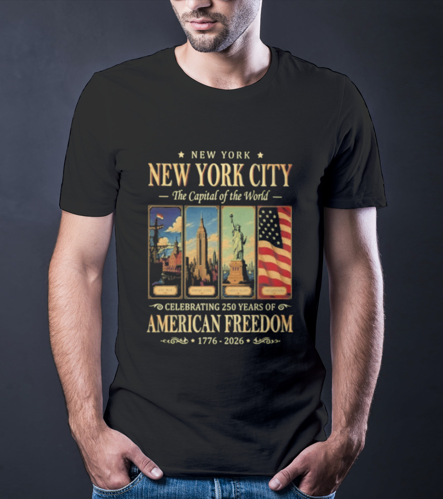 New York City The Capital Of The World 1776 2026 Celebrating 250 Years Of American Freedom T-Shirt