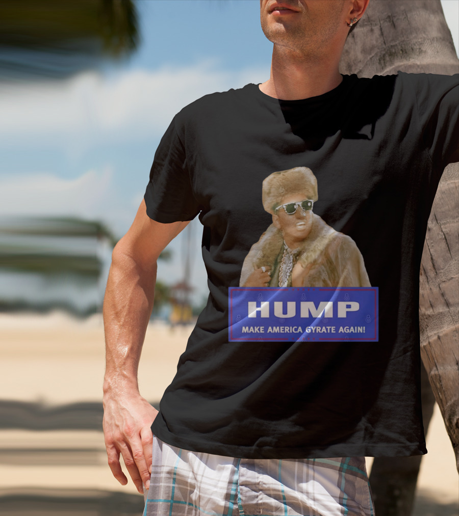 Hump Make America Gyrate Again Fur Coat Sunglasses Fashion T-Shirt