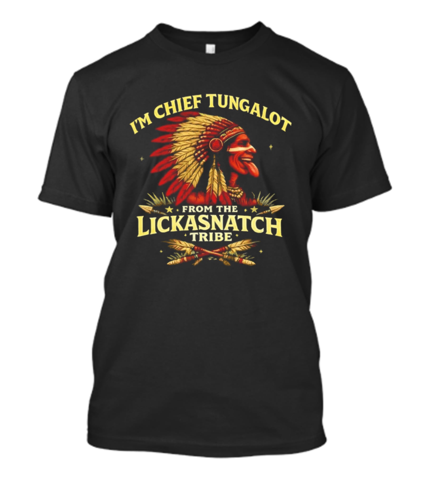 I'm Chief Tungalot Lickasnatch Tribe Headdress T-Shirt