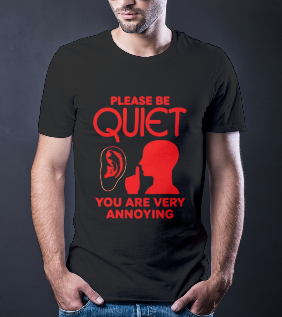 Please Be Quiet Ear Shushing Silhouette You Are Very Annoying T-Shirt