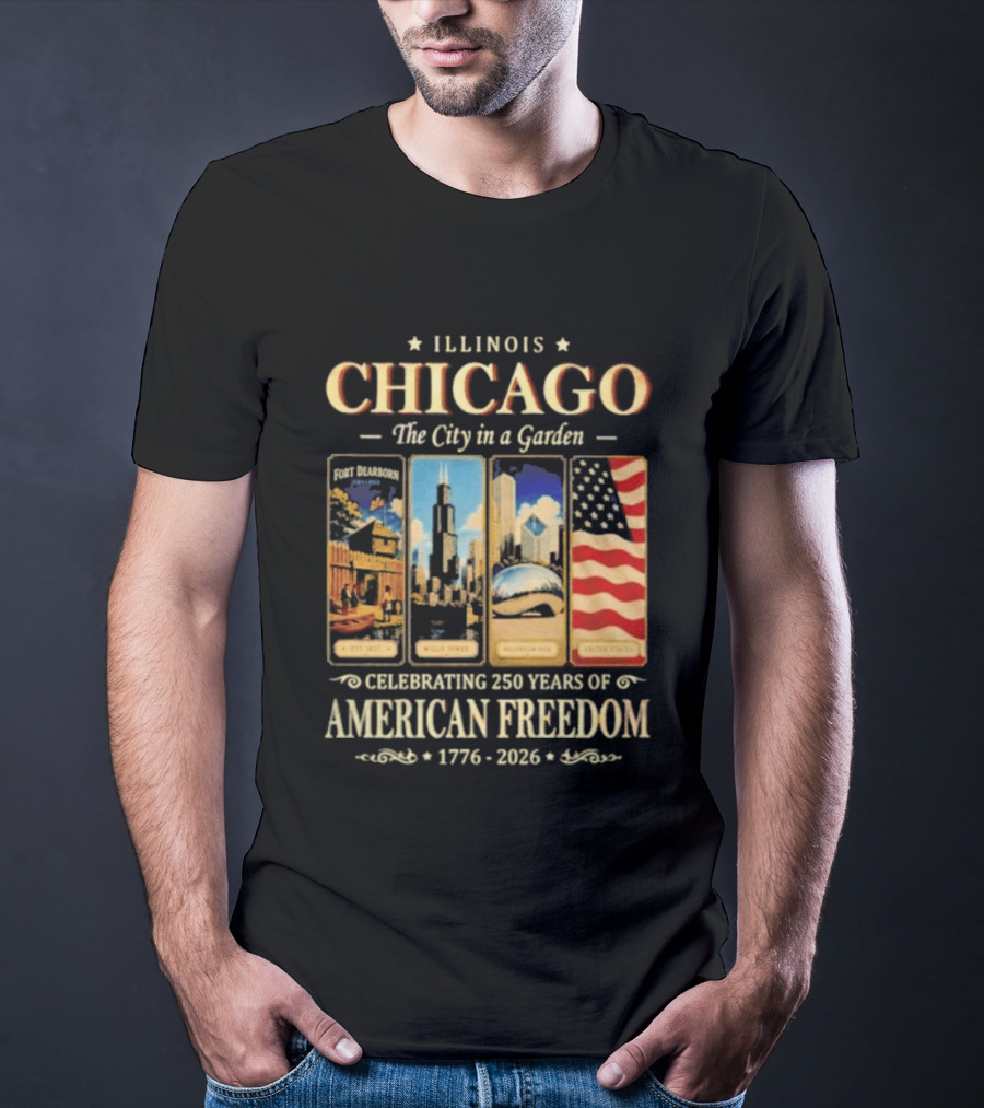 Illinois Chicago The City In A Garden Celebrating 250 Years Of American Freedom 1776 2026 T-Shirt