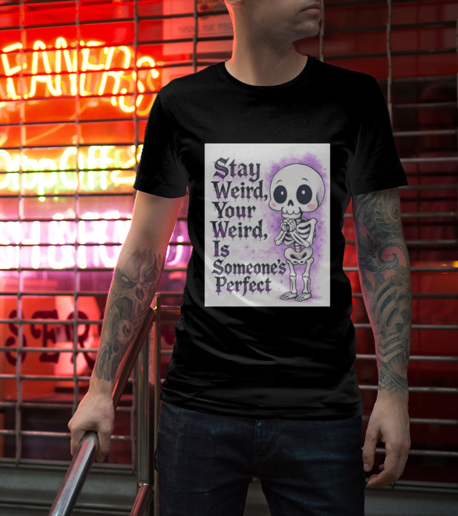 Stay Weird Skeleton Your Weird Is Someone's Perfect Whimsical Gothic Cute Cartoon T-Shirt