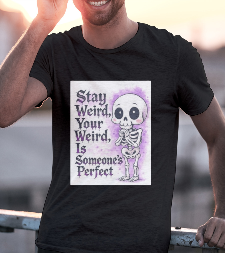 Stay Weird Skeleton Your Weird Is Someone's Perfect Whimsical Gothic Cute Cartoon T-Shirt