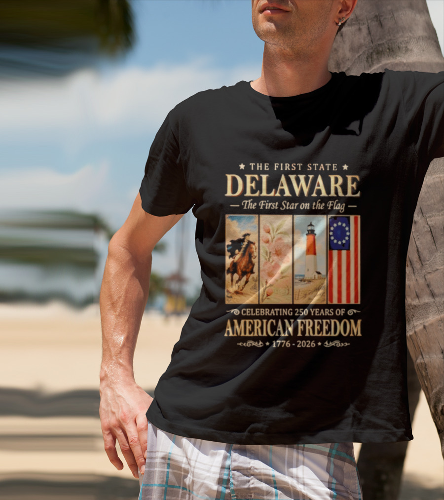 The First State Delaware The First Star On The Flag Celebrating 250 Years Of American Freedom 1776 2026 T-Shirt