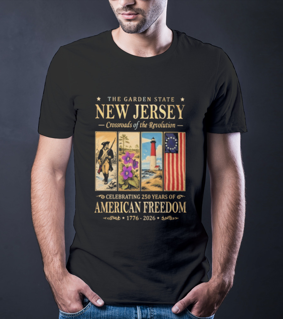 The Garden State New Jersey Crossroads Of The Revolution Celebrating 250 Years Of American Freedom 1776 2026 T-Shirt