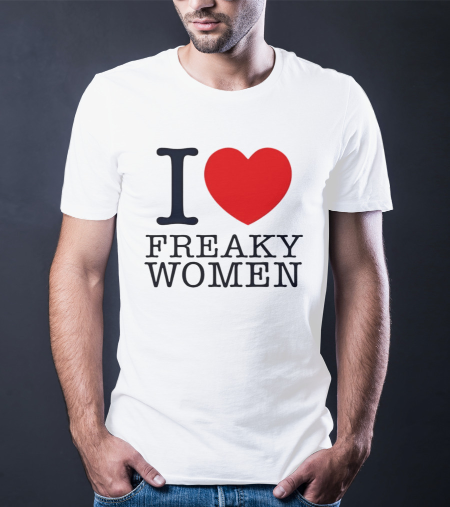 I Love Freaky Women Heart Shape T-Shirt