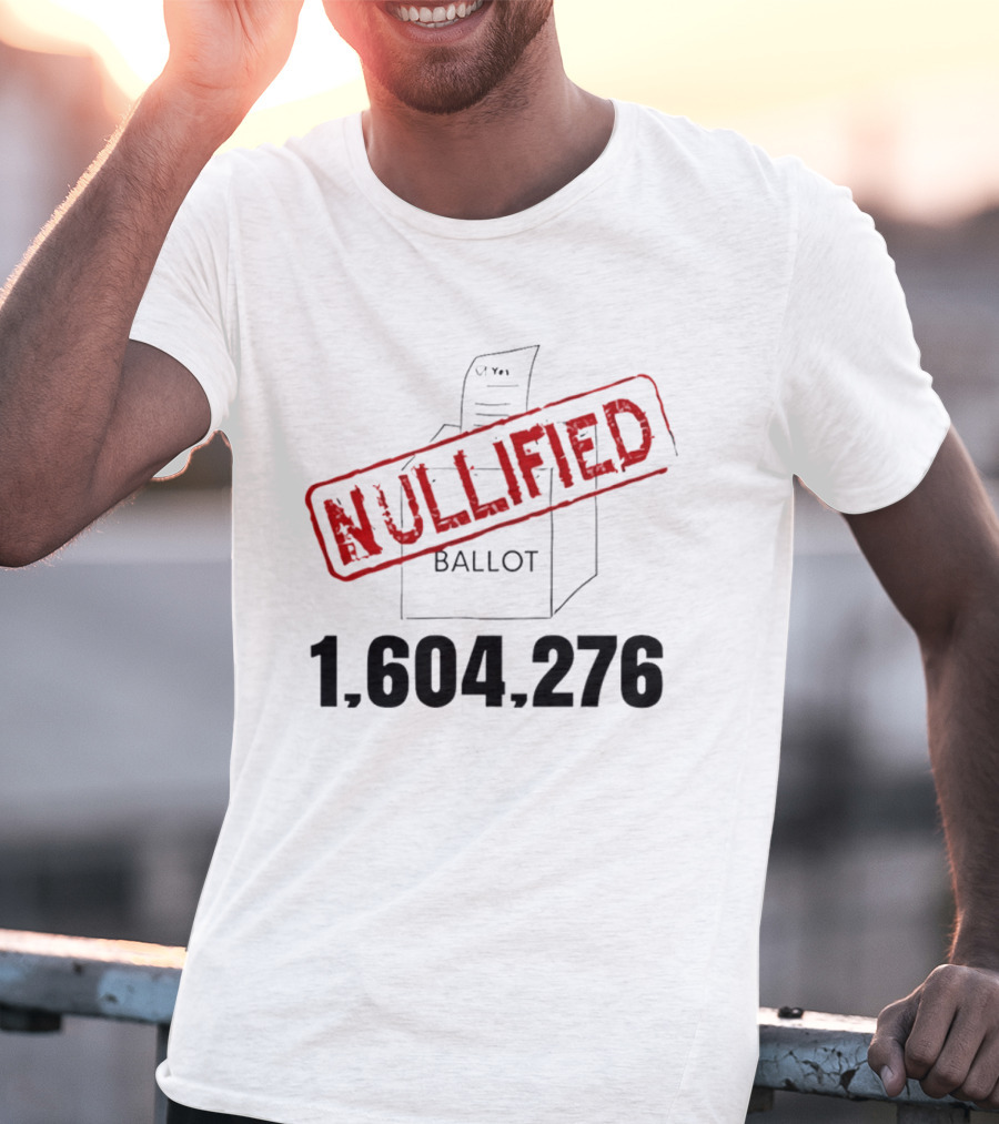 Nullified Ballot 1,604,276 Votes Count T-Shirt