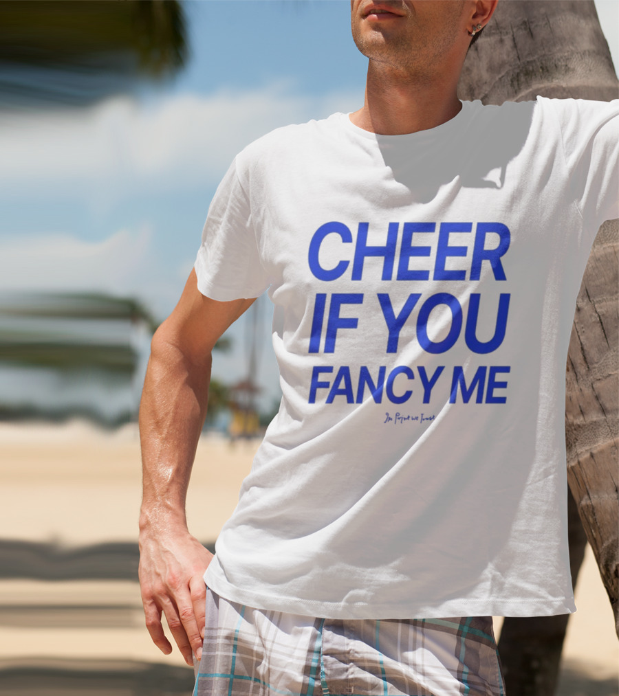 Cheer If You Fancy Me In We Trust T-Shirt