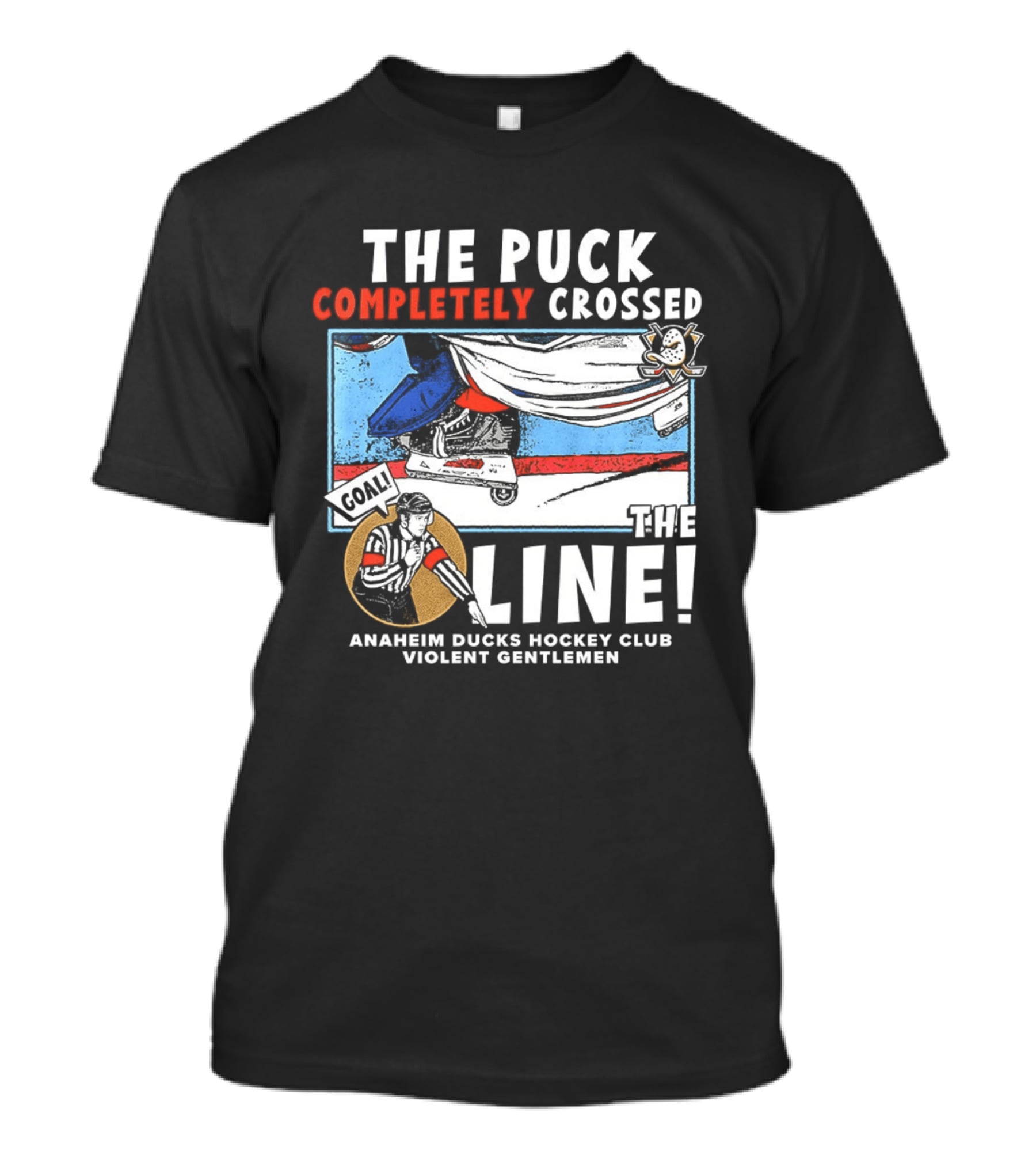 The Puck Completely Crossed The Line Anaheim Ducks Hockey Club Violent Gentlemen T-Shirt