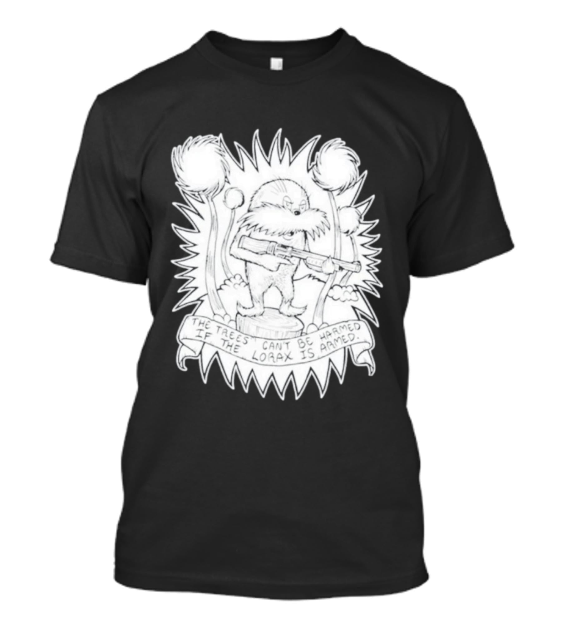 The Trees Can't Be Harmed If The Lorax Is Armed T-Shirt
