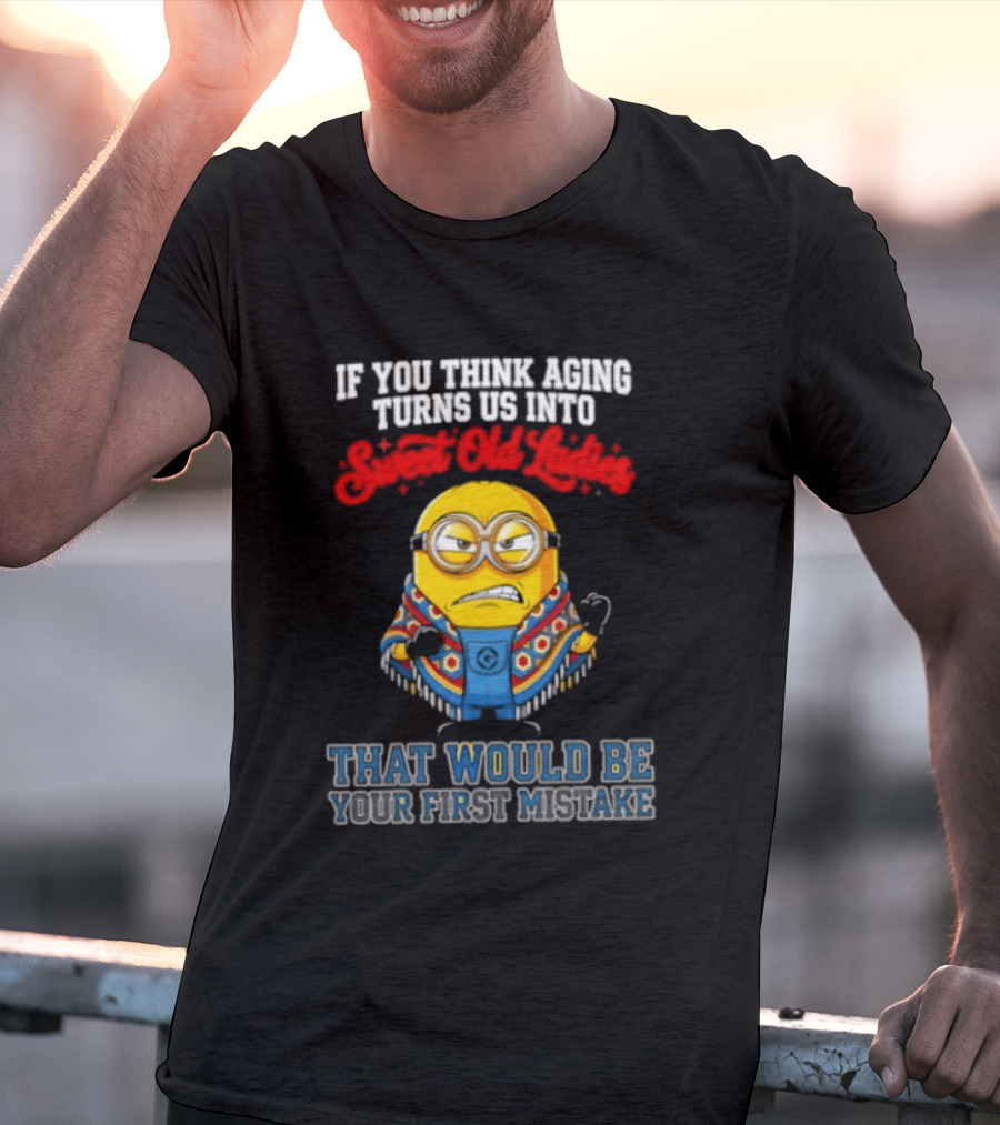 Minion Aging Sweet Old Ladies First Mistake T-Shirt