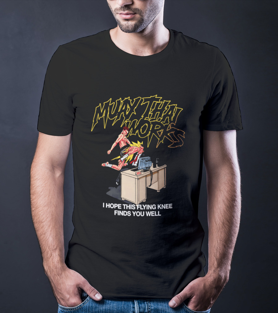 Muay Thai Works Flying Knee I Hope This Finds You Well T-Shirt
