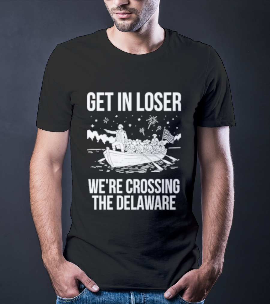 Get In Loser We're Crossing The Delaware George Washington Boat Snow Stars T-Shirt