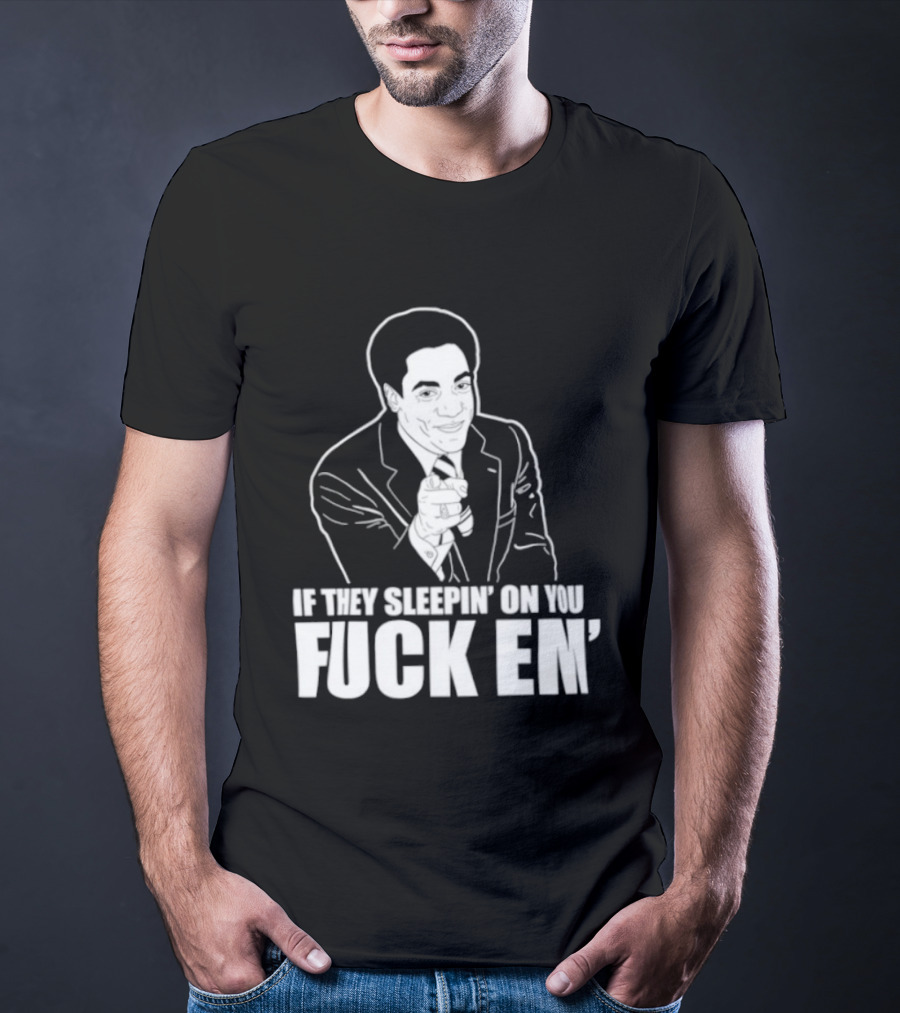 If They Sleepin' On You Fuck Em' Motivational Expression With Hand Gesture T-Shirt