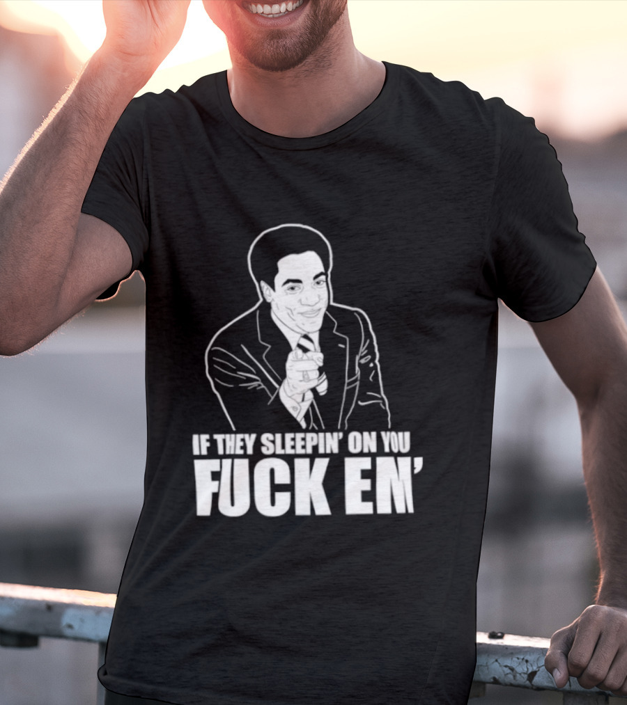 If They Sleepin' On You Fuck Em' Motivational Expression With Hand Gesture T-Shirt