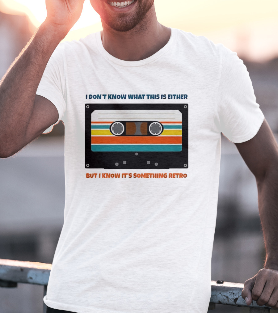 I Don't Know What This Is Either But I Know It's Something Retro Cassette Tape T-Shirt