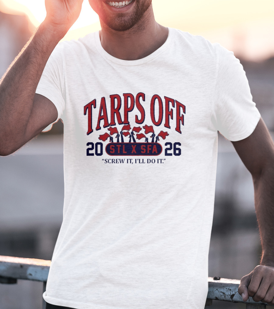 Tarps Off STL X SFA 2026 Screw It I'll Do It T-Shirt