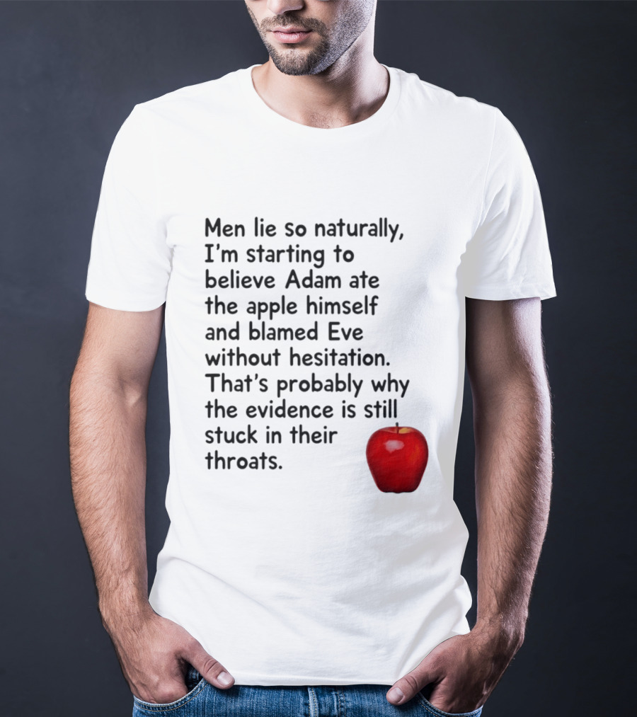 Men Lie Naturally Adam Ate The Apple Blamed Eve Evidence In Throats T-Shirt