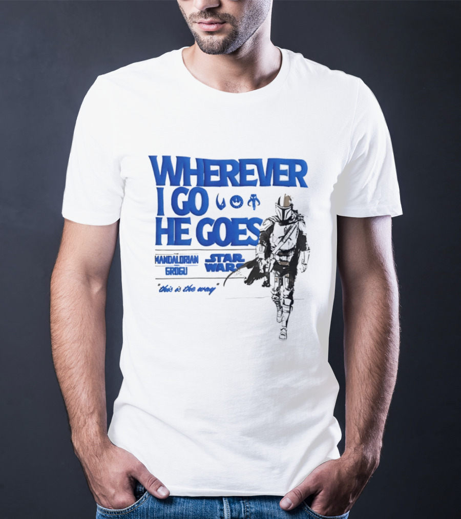 Wherever I Go He Goes This Is The Way Mandalorian Grogu Star Wars T-Shirt